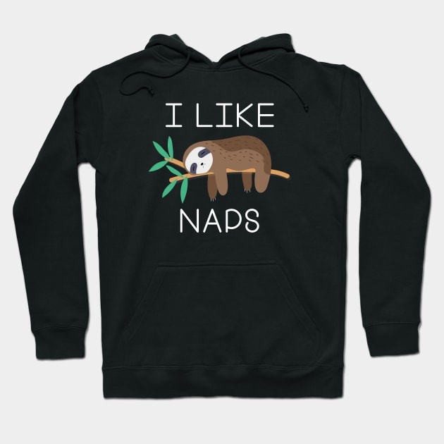 I Like Naps Hoodie by LuckyFoxDesigns